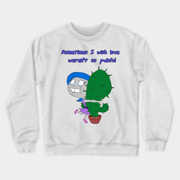 Sometimes I Wish Love Weren't So Painful Crewneck Sweatshirt by AgentJuice